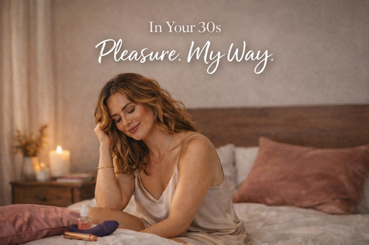 In Your 30's Pleasure, My Way-Why Desire & Arousal Start To Change