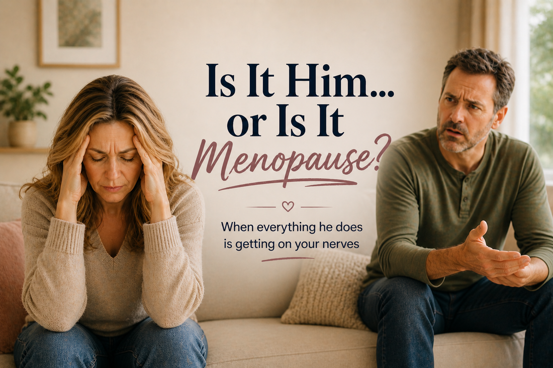 Is It Him… or Is It Menopause?