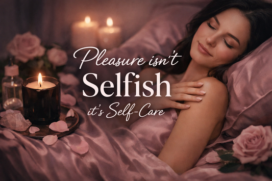 Pleasure Isn’t Selfish — It’s Self-Care