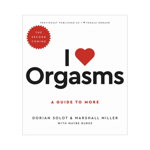 I Love Orgasms A Guide to More The Second Coming sexual wellness book