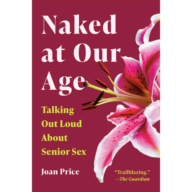 Naked at Our Age Talking Out Loud About Senior Sex book cover